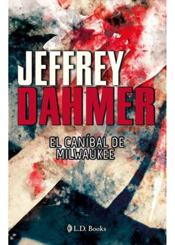 Libro.- Jeffrey Dahmer El Canibal De Milwaukee