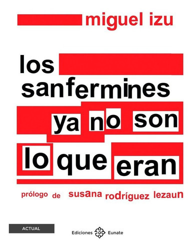 Los Sanfermines No Son Lo Que Eran, De Izu, Miguel. Editorial Ediciones Eunate, Tapa Blanda En Español