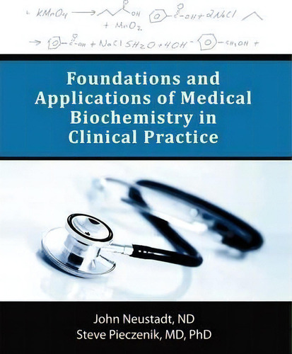 Foundations And Applications Of Medical Biochemistry In Clinical Practice, De John Neustadt Nd., Vol. 1. Editorial Iuniverse, Tapa Blanda En Inglés, 2009