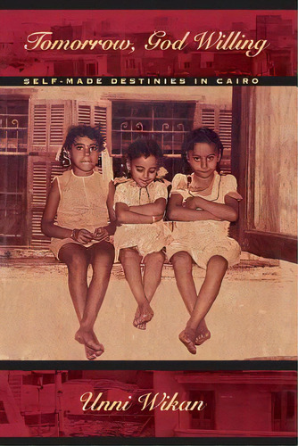 Tomorrow, God Willing: Self-made Destinies In Cairo, De Wikan, Unni. Editorial Univ Of Chicago Pr, Tapa Blanda En Inglés