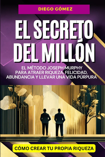 El Secreto Del Millón: El Método Joseph Murphy Para At 71mnv