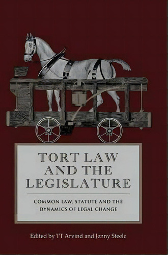 Tort Law And The Legislature, De T. T. Arvind. Editorial Bloomsbury Publishing Plc, Tapa Dura En Inglés