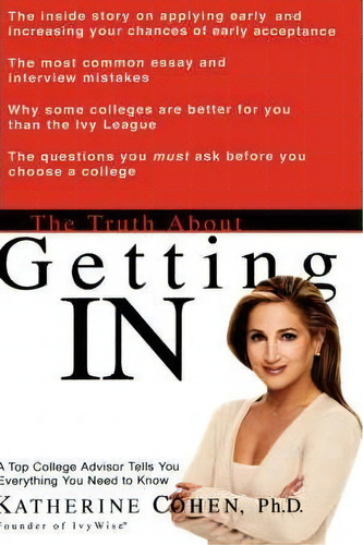 The Truth About Getting In : A Top College Advisor Tells You Everything You Need To Know, De Dr Katherine Cohen. Editorial Hachette Books, Tapa Dura En Inglés
