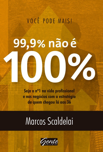 Você pode mais - 99% não é 100%, de Escaldelai, Marcos. Editora Gente Livraria e Editora Ltda., capa mole em português, 2015