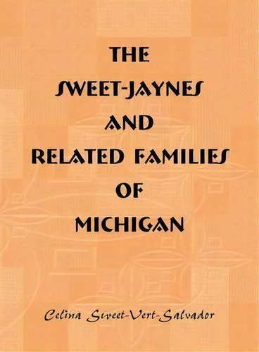The Sweet-jaynes And Related Families Of Michigan, De Celina Sweet-vert-salvador. Editorial Heritage Books, Tapa Blanda En Inglés