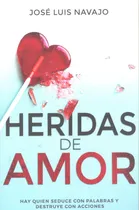 Comprar Heridas De Amor: Hay Quien Seduce Con Palabras Y Destruye Con Acciones, De José Luis Navajo. Editorial Whitaker House, Tapa Blanda En Español, 2024