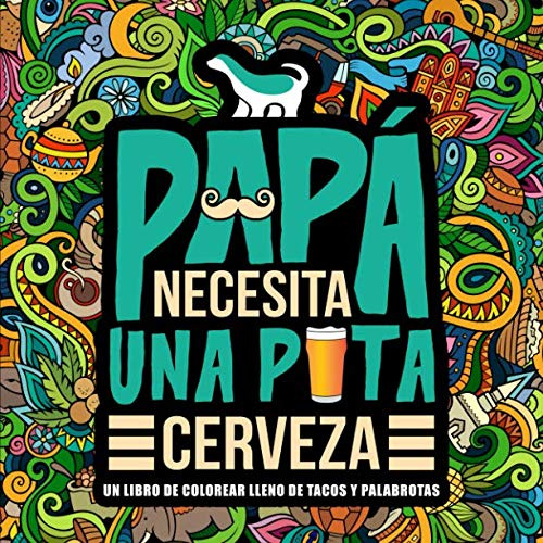 Papa Necesita Una P*ta Cerveza: Un Libro De Colorear Lleno D