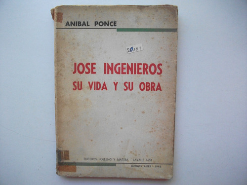 José Ingenieros - Su Vida Y Su Obra - Aníbal Ponce