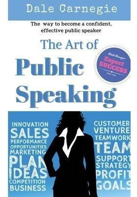 Libro The Art Of Public Speaking : The Best Way To Become...