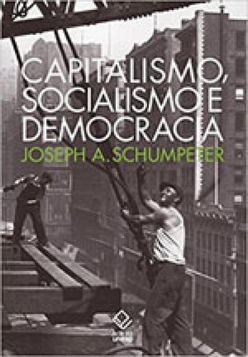 Capitalismo, Socialismo E Democracia, De Schumpeter, Joséph A.. Editora Unesp, Capa Mole, Edição 1ª Edição - 2017 Em Português
