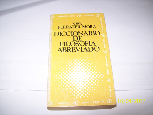 José Ferrater Mora. Diccionario De Filosofía. Abreviado,1974