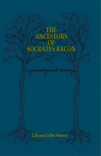 The Ancestors Of Socrates Bacon : A Genealogical History, De Ladonna Gulley Warrick. Editorial Booksurge Publishing, Tapa Blanda En Inglés