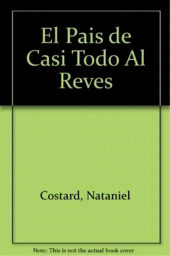 El Pais De Casi Todo Al Reves De Nataniel Cost, De Nataniel Costard. Editorial Atlántida En Español