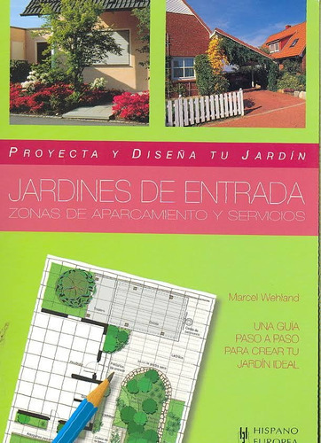 Proyecta Y Diseña Tu Jardín: Jardines De Entrada. Zonas De Aparcamiento Y Servicios, De Wehland, Marcel. Editorial Hispano Europea En Español