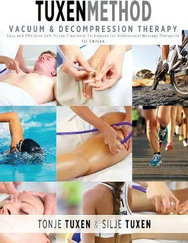 Tuxenmethod Vacuum & Decompression Therapy : Easy And Effective Soft Tissue Treatment Techniques ..., De Tonje Tuxen., Vol. 1. Editorial Helheten As, Tapa Dura, Edición 3rd Edition En Inglés