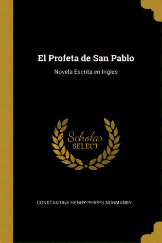 El Profeta De San Pablo: Novela Escrita En Ingles, De Normanby, Stantine Henry Phipps. Editorial Wentworth Pr, Tapa Blanda En Inglés