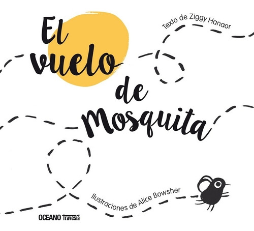 El Vuelo De Mosquita - Ziggy Hanaor - Alice Bowsher, De Hanaor, Ziggy. Editorial Océano Gran Travesía, Tapa Dura En Español, 2023