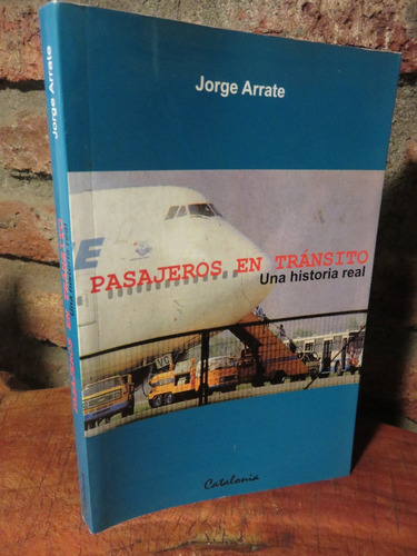 Jorge Arrate - Pasajeros En Tránsito. Una Historia Real.