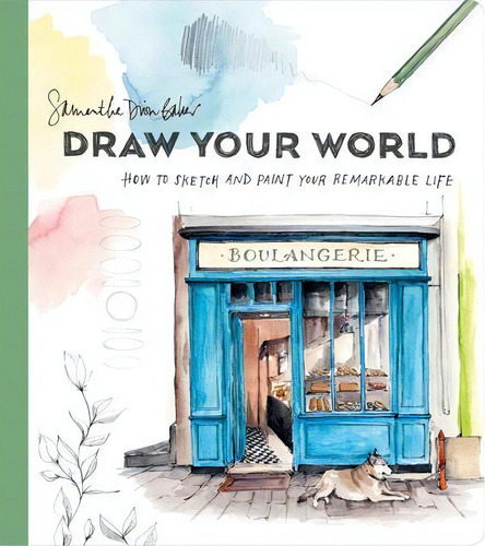 Draw Your World : Artfully Capture And Celebrate Daily Life, De Samantha Dion Baker. Editorial Random House Usa Inc, Tapa Blanda En Inglés