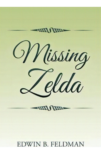 Missing Zelda, De Edwin B Feldman. Editorial Xlibris, Tapa Blanda En Inglés