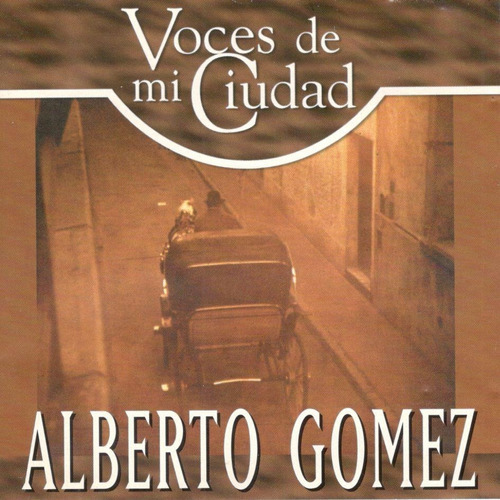 Cd Alberto Gómez - Voces De Mi Ciudad 