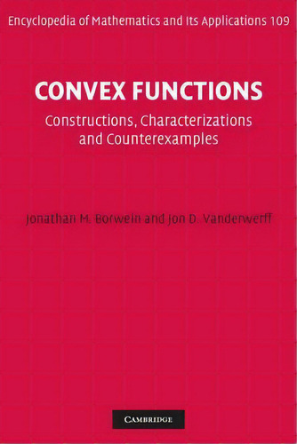 Encyclopedia Of Mathematics And Its Applications: Convex Functions: Constructions, Characterizati..., De Jonathan M. Borwein. Editorial Cambridge University Press, Tapa Dura En Inglés