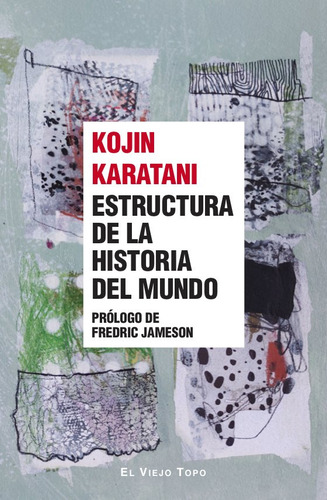 Estructura De La Historia Del Mundo, De Karatani, Kojin., Vol. 1. Editorial El Viejo Topo, Tapa Blanda En Español