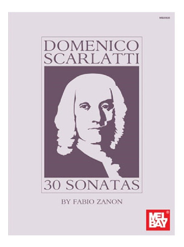 Domenico Scarlatti: 30 Sonatas, Transcribed For Guitar.