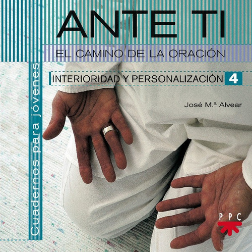 Ante Ti. Descubro El Camino De La Oraciãâ³n: El Camino De La Oración, De Alvear Almunia, José María. Cuadernos Para Jóvenes, Vol. 4. Editorial Ppc Editorial, Tapa Blanda En Español, 2007