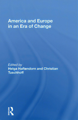 America And Europe In An Era Of Change, De Haftendorn, Helga., Vol. 1. Editorial Routledge, Tapa Blanda En Inglés