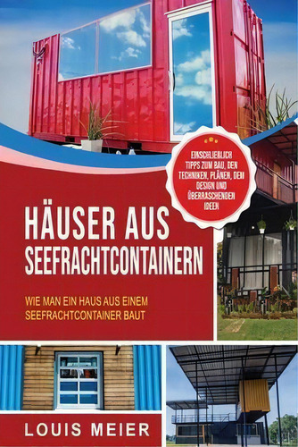 Hauser Aus Seefrachtcontainern : Wie Man Ein Haus Aus Einem Seefrachtcontainer Baut - Einschliess..., De Louis Meier., Vol. 1. Editorial Bravex Publications, Tapa Blanda En Alemán