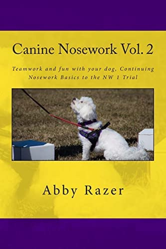 Canine Nosework Vol. 2: Teamwork And Fun With Your Dog, Continuing Nosework Basics To The Nw 1 Trial, De Razer, Abby. Editorial Createspace Independent Publishing Platform, Tapa Blanda En Inglés