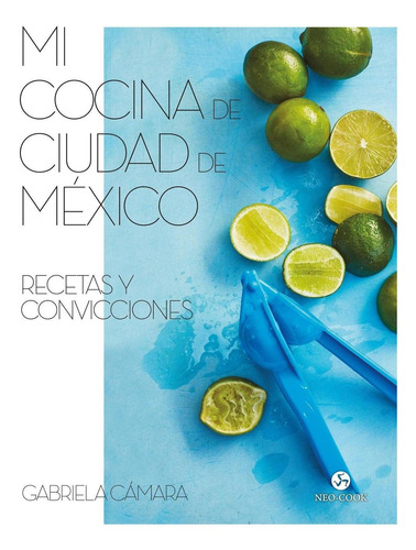 Libro Mi Cocina De Ciudad De México. Recetas Y Convicciones