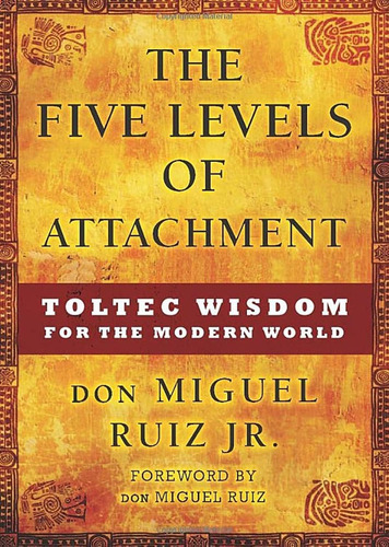 Libro: The Five Levels Of Attachment: Toltec Wisdom For The 