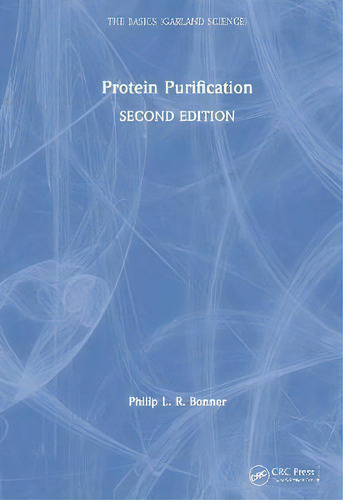 Protein Purification, De Philip Bonner. The Basics Garland Science, Vol. 1. Editorial Taylor & Francis Inc, Tapa Blanda, Edición Second Edition En Inglés
