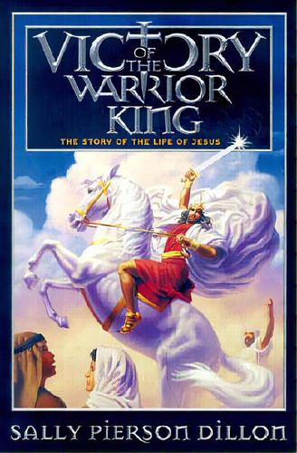 Victory Of The Warrior King: The Story Of The Life Of Jesus, De Dillon, Sally Pierson. Editorial Review & Herald Pub, Tapa Blanda En Inglés