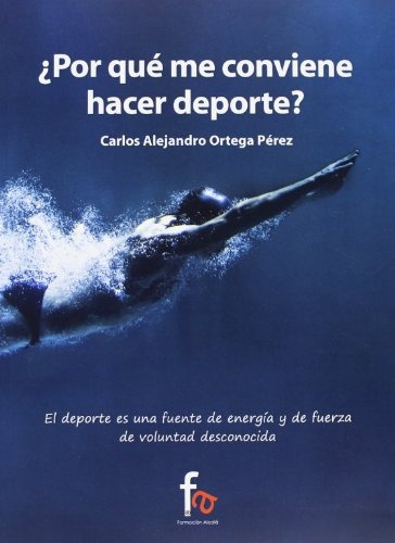 ¿por Que Conviene Hacer Deporte? - Carlos Alejandro Ortega P