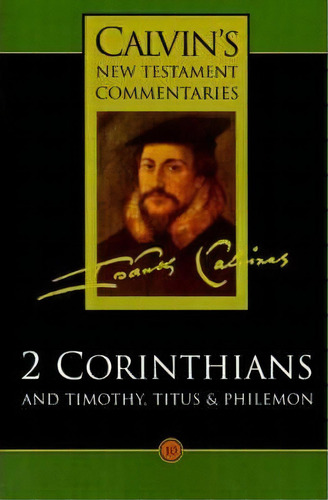 Calvin's New Testament Commentaries: The Second Epistle Of Paul The Apostle To The Corinthians An..., De John Calvin. Editorial William B Eerdmans Publishing Co, Tapa Blanda En Inglés