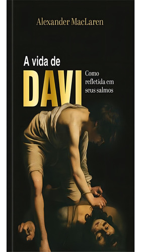 A Vida De Davi Como Refletida Em Seus Salmos, De Maclaren, Alexander. Editorial Pao Diario, Capa Dura, Edição 1 Em Português, 2024