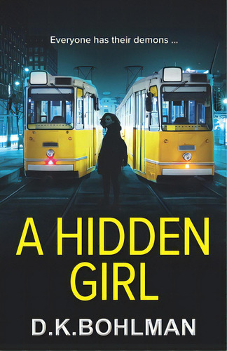 A Hidden Girl: Everyone Has Their Demons ..., De Bohlman, D. K.., Vol. 1. Editorial Lightning Source Inc, Tapa Blanda En Inglés