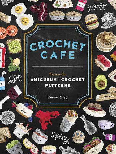 Libro Crochet Cafe: Recipes For Amigurumi Crochet Patterns