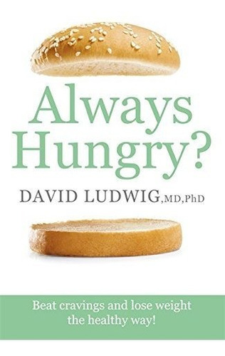 Book : Always Hungry? Beat Cravings And Lose Weight The...