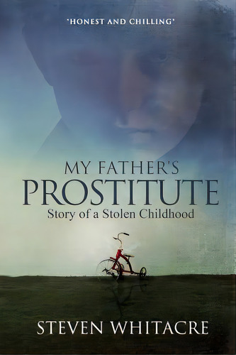 My Fathers Prostitute: Story Of A Stolen Childhood, De Whitacre, Steven. Editorial Lulu Pr, Tapa Blanda En Inglés