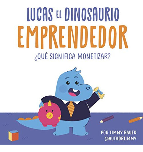Lucas El Dinosaurio Emprendedor: ¿que Significa Monetizar? -