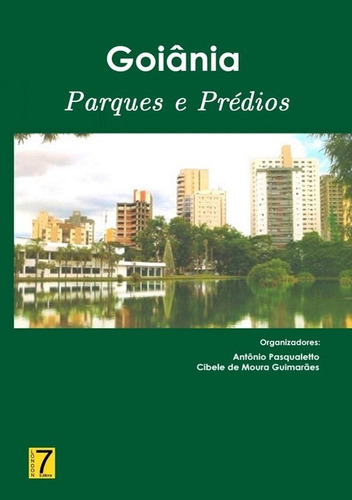 Goiânia: Parques E Prédios, De Antônio Pasqualetto & Cibele De Moura Guimarães. Série Não Aplicável, Vol. 1. Editora Clube De Autores, Capa Mole, Edição 1 Em Português, 2018