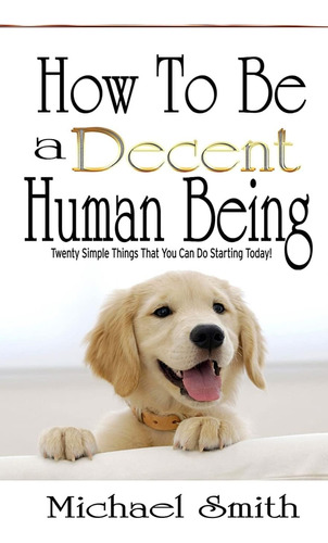 Libro En Inglés: How To Be A Decent Human Being: Twenty Simp