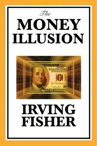 The Money Illusion, De Irving Fisher. Editorial Wilder Publications, Tapa Blanda En Inglés