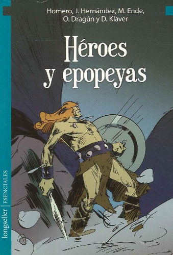 Héroes Y Epopeyas, De Michael Ende José Hernández Homero Daniel Klaver. Editorial Longseller, Tapa Blanda En Español, 9999