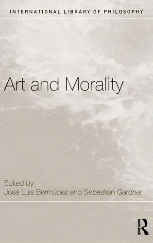 Art And Morality, De Jose Luis Bermudez. Editorial Taylor Francis Ltd, Tapa Dura En Inglés