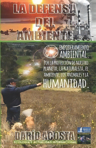 La Defensa Del Ambiente : Empoderamiento Ambiental Por La Proteccion De Nuestro Planeta, La Natur..., De Darío Acosta. Editorial Letra Minúscula, Tapa Blanda En Español